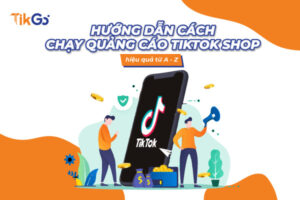 cách chạy quảng cáo tiktok shop