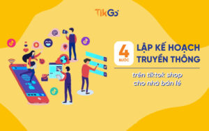 4 Bước lập kế hoạch truyền thông trên tiktok shop cho nhà bán lẻ