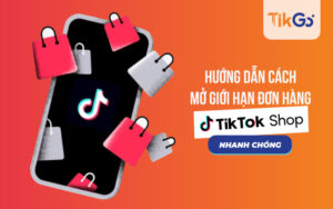 mở giới hạn đơn hàng tiktok shop