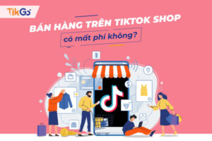 Phí bán hàng trên tiktok shop là bao nhiêu?