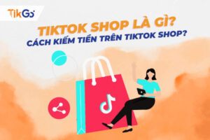 Tiktok Shop là gì?