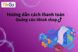 Cách thanh toán quảng cáo tiktok