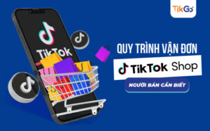 quy trình vận đơn của tiktok shop