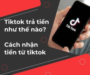 tiktok trả tiền như thế nào