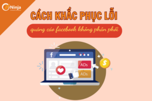 Tìm hiểu nguyên nhân gây ra lỗi không phân phối quảng cáo facebook