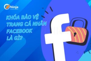 Khóa bảo vệ trang cá nhân facebook là gì? Bạn cần biết