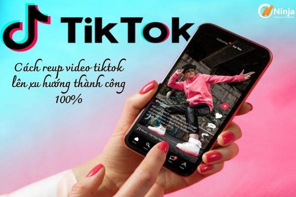 Reup video tiktok lên xu hướng