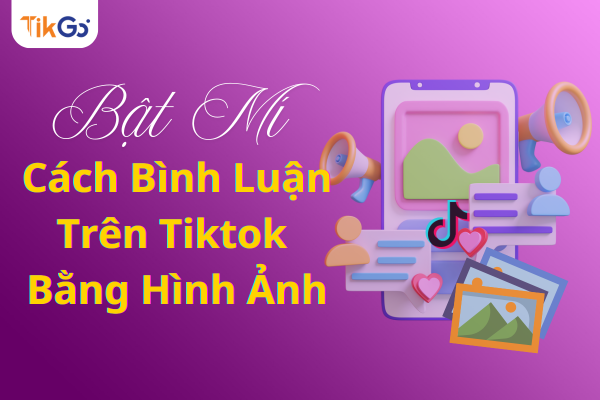 Cách bình luận trên tiktok bằng hình ảnh